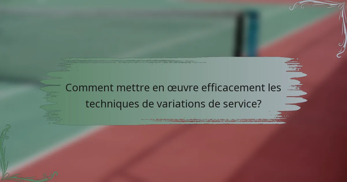 Comment mettre en œuvre efficacement les techniques de variations de service?