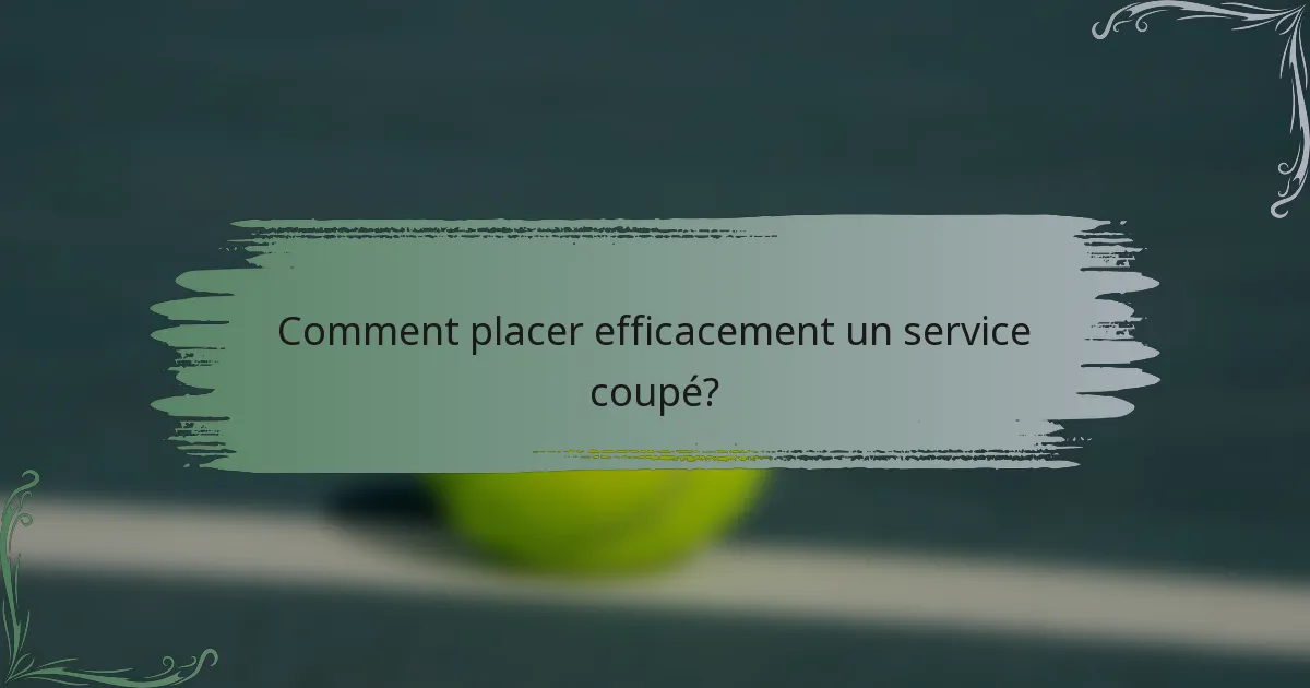 Comment placer efficacement un service coupé?