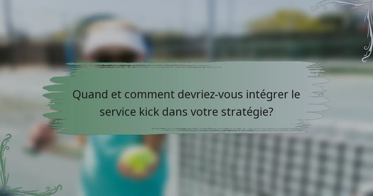 Quand et comment devriez-vous intégrer le service kick dans votre stratégie?