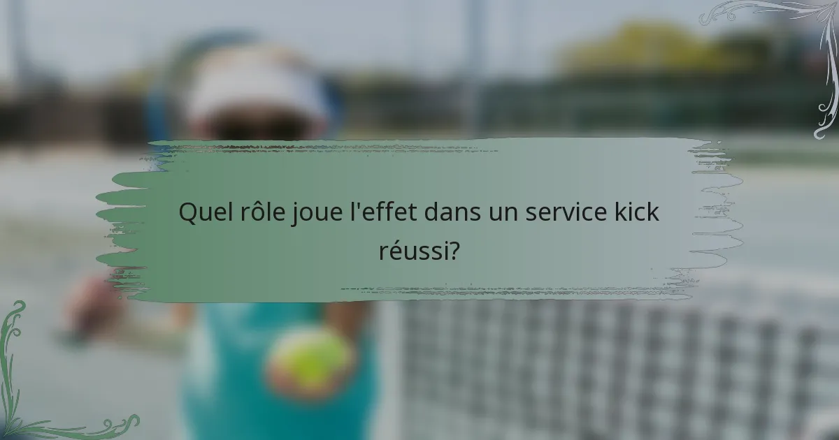 Quel rôle joue l'effet dans un service kick réussi?