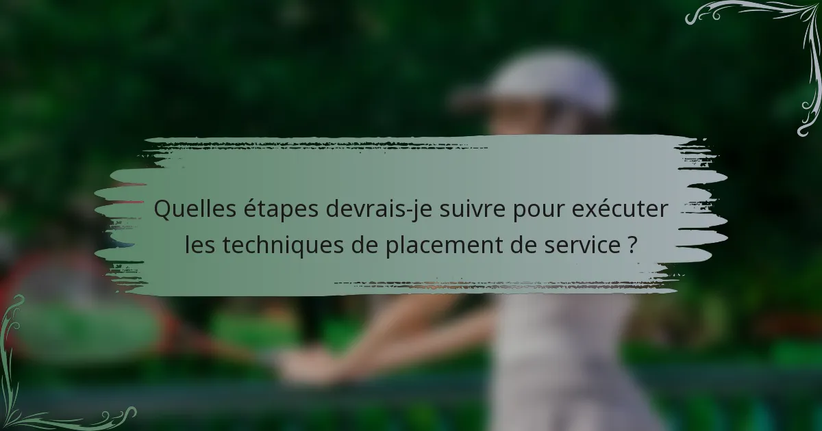 Quelles étapes devrais-je suivre pour exécuter les techniques de placement de service ?