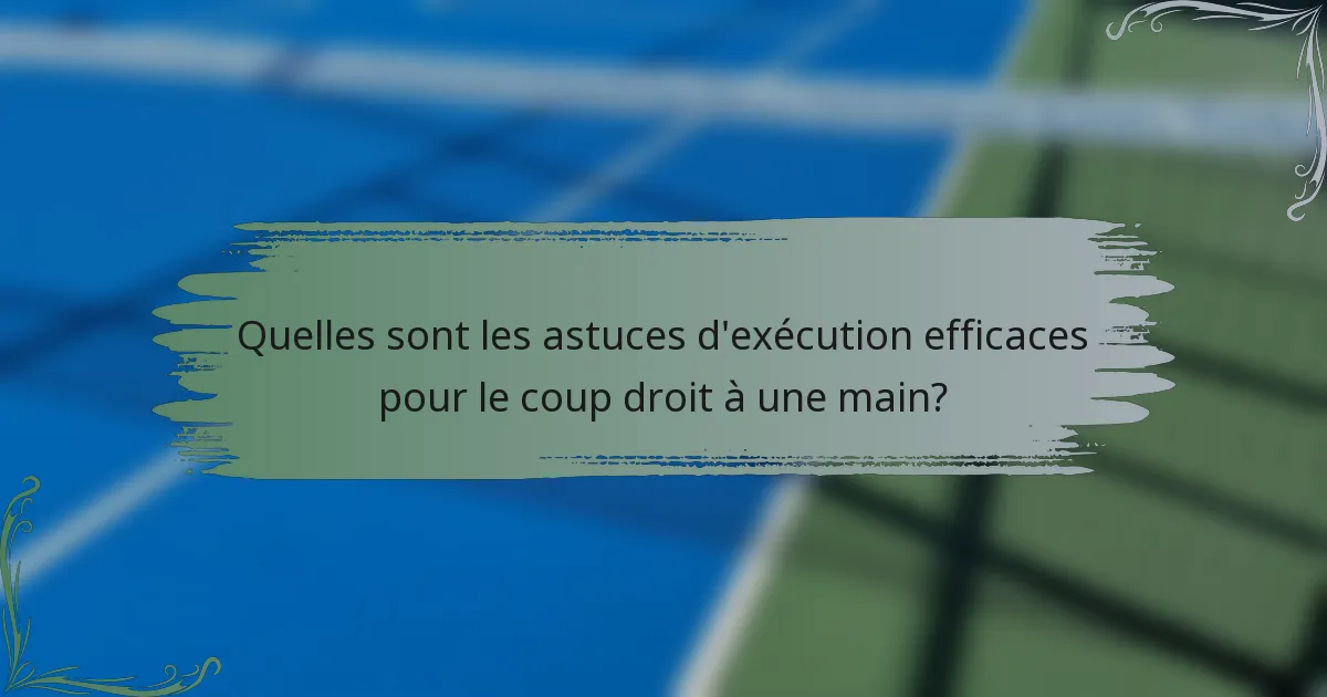 Quelles sont les astuces d'exécution efficaces pour le coup droit à une main?