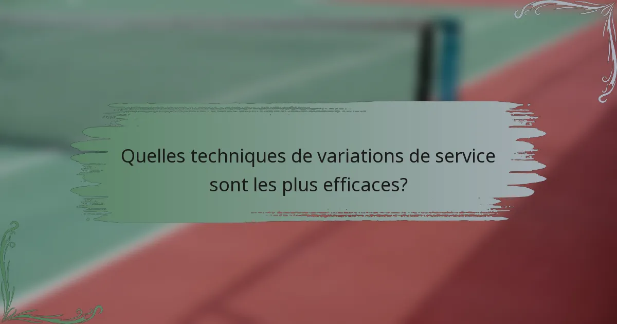 Quelles techniques de variations de service sont les plus efficaces?