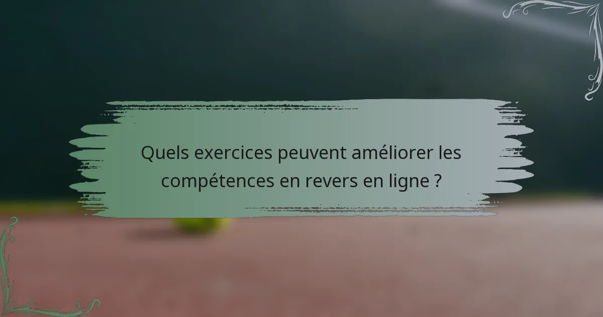 Quels exercices peuvent améliorer les compétences en revers en ligne ?